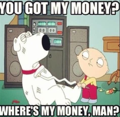 family guy where's my money|stewie give me my money.